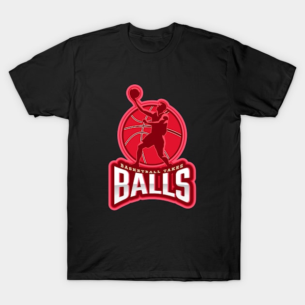 Basketball Takes Balls T-Shirt by poc98